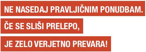 Tekst: Ne nasedaj pravljičnim ponudbam. Če se sliši prelepo, je zelo verjetno prevara!