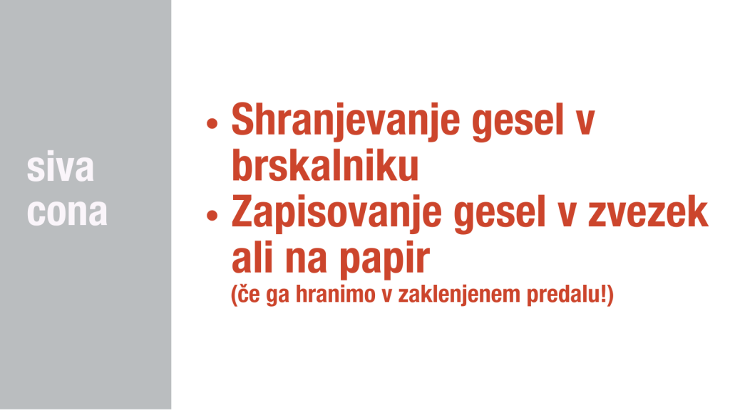 Siva cona upravljanja z gesli. Nekatere na prvi pogled slabe prakse upravljanja z gesli (npr. zapisovanje gesel) so sprejemljive ob uporabi dodatnih zaščitnih ukrepov.