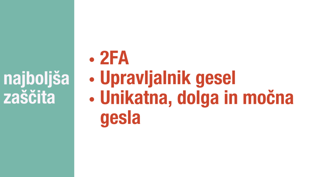 Zelena cona, najboljša zaščita in ravnanje z gesli. Trenutno najboljši ukrep je uporaba 2-faktorskega preverjanja, kjer je to mogoče. 