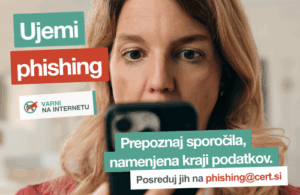 Slika prikazuje žensko, ki v rokah drži telefon in gleda v zaslon. Čez je napis "Ujemi phishing. Prepoznaj sporočila, namenjena kraji podatkov. Psoreduj jih na phishing@cert.si"