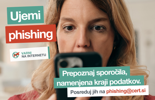 Slika prikazuje žensko, ki v rokah drži telefon in gleda v zaslon. Čez je napis "Ujemi phishing. Prepoznaj sporočila, namenjena kraji podatkov. Psoreduj jih na phishing@cert.si"